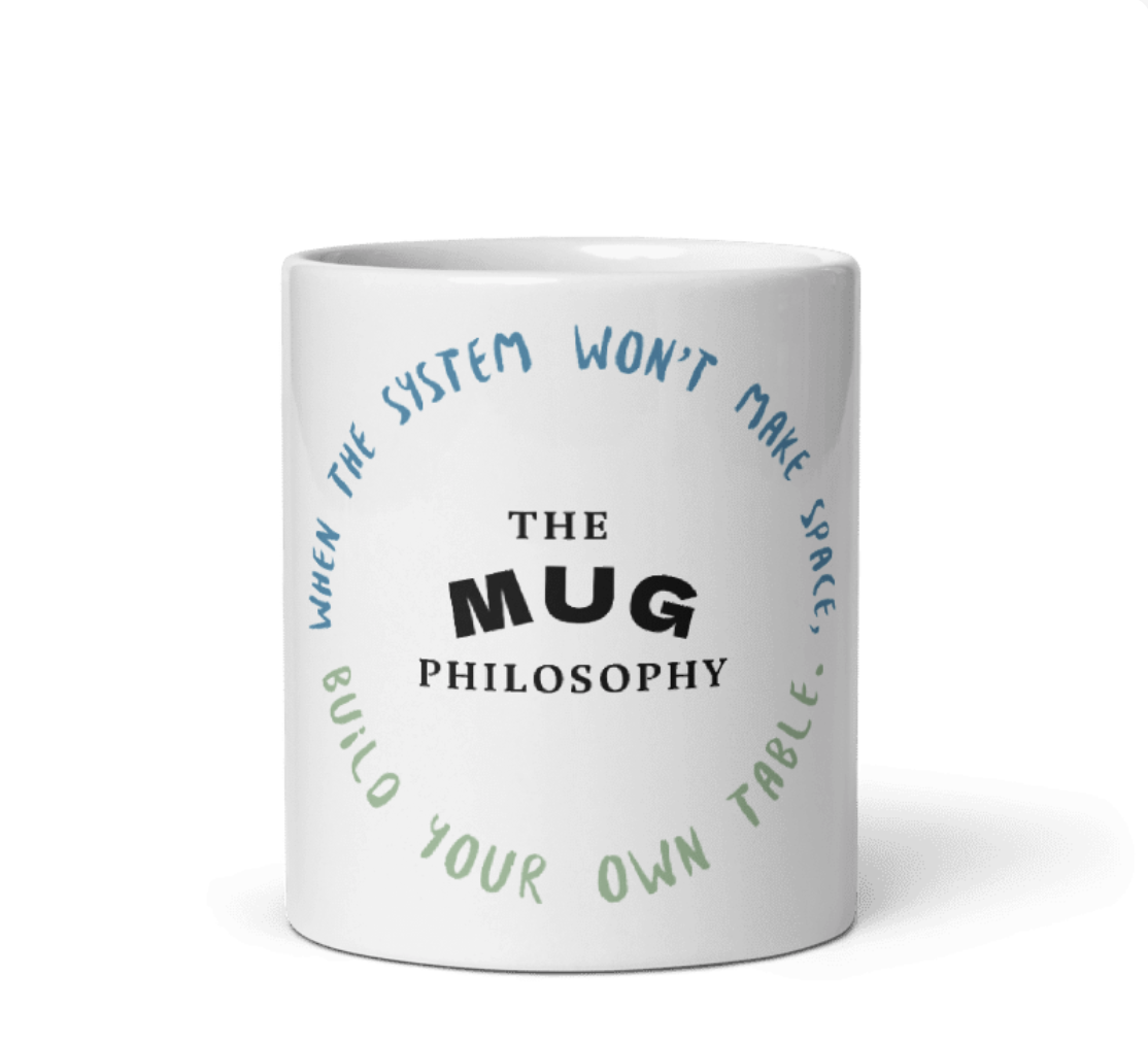 Build Your Table mug with quote: When the system won't make space, build your own table